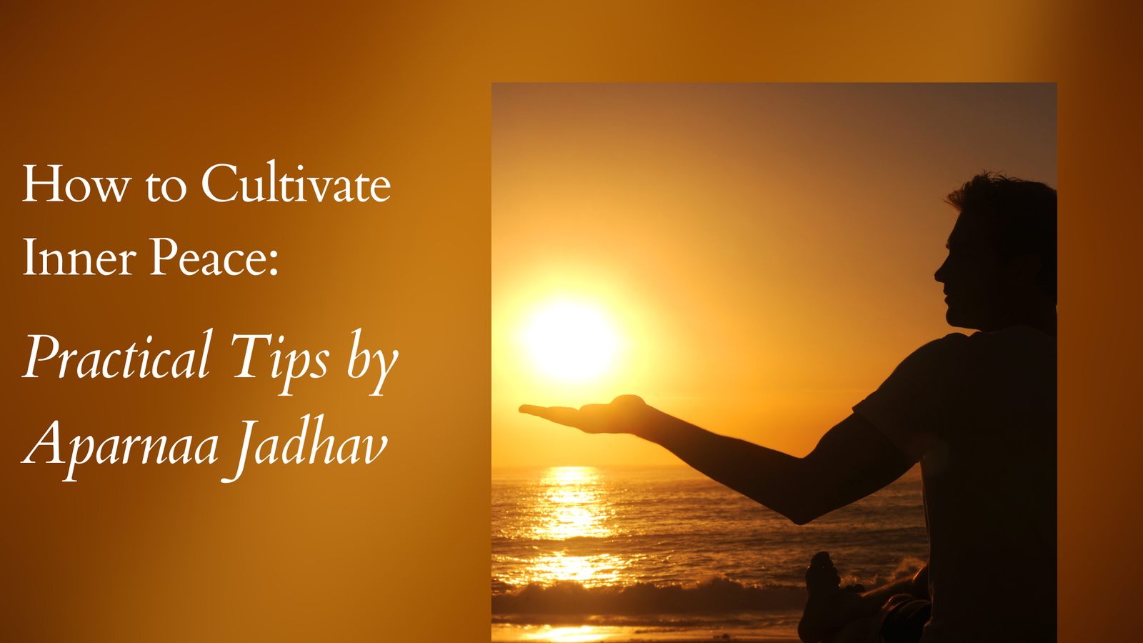 Read more about the article How to Cultivate Inner Peace: Practical Tips by Aparnaa Jadhav